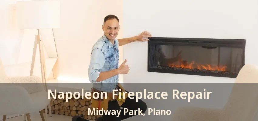 Napoleon Fireplace Repair Midway Park, Plano - TX