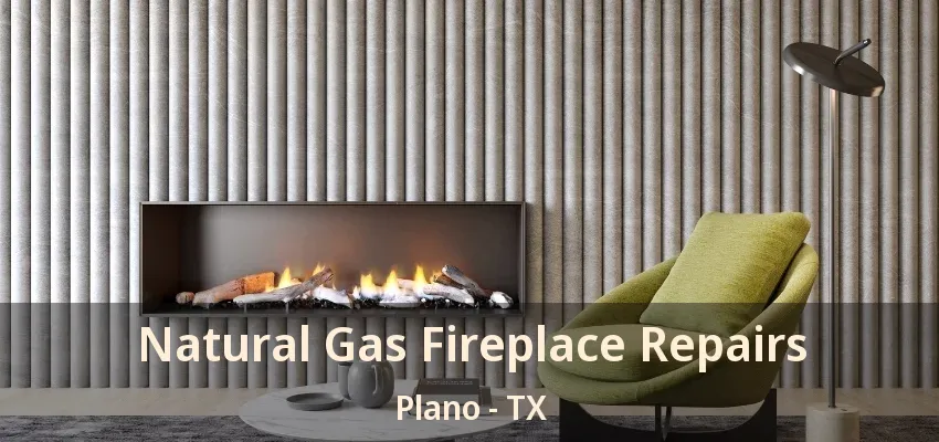 Natural Gas Fireplace Repairs Plano - TX