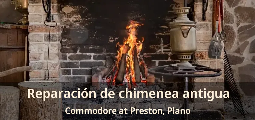 Reparación de chimenea antigua Commodore at Preston, Plano - TX Reparación de chimenea antigua Commodore at Preston, Plano - TX