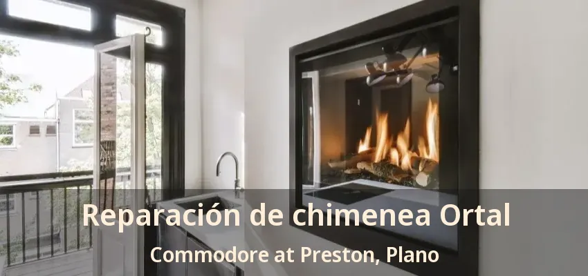 Reparación de chimenea Ortal Commodore at Preston, Plano - TX