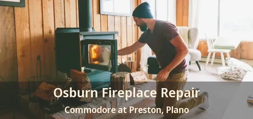Osburn Fireplace Repair Commodore at Preston, Plano - TX