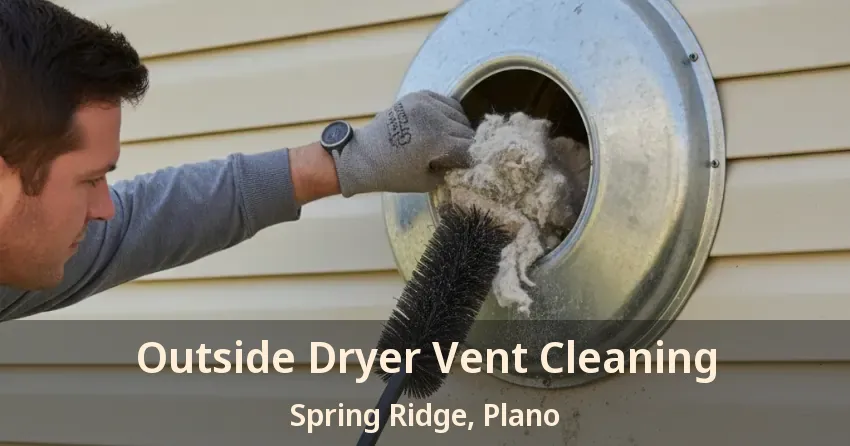 Outside Dryer Vent Cleaning Spring Ridge, Plano - TX Outside Dryer Vent Cleaning Spring Ridge, Plano - TX