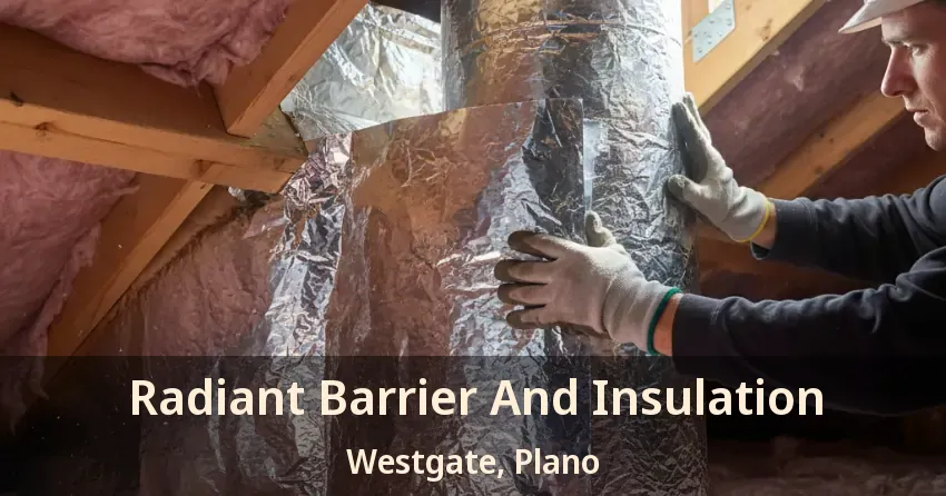 Radiant Barrier And Insulation Westgate, Plano - TX Radiant Barrier And Insulation Westgate, Plano - TX