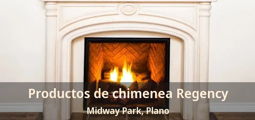 Productos de chimenea Regency Midway Park, Plano - TX