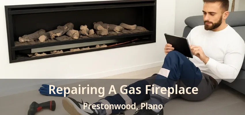 Repairing A Gas Fireplace Prestonwood, Plano - TX