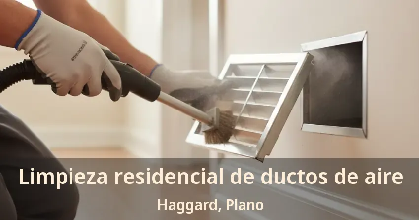 Limpieza residencial de ductos de aire Haggard, Plano - TX