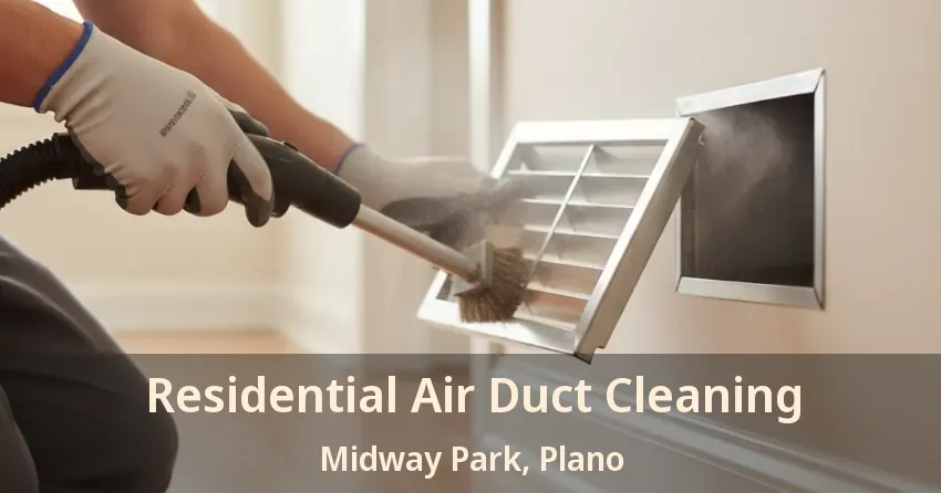 Residential Air Duct Cleaning Midway Park, Plano - TX Residential Air Duct Cleaning Midway Park, Plano - TX