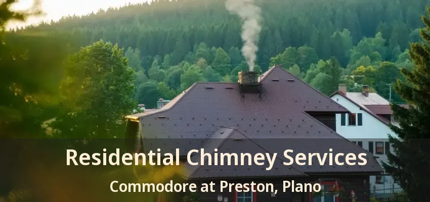 Residential Chimney Services Commodore at Preston, Plano - TX