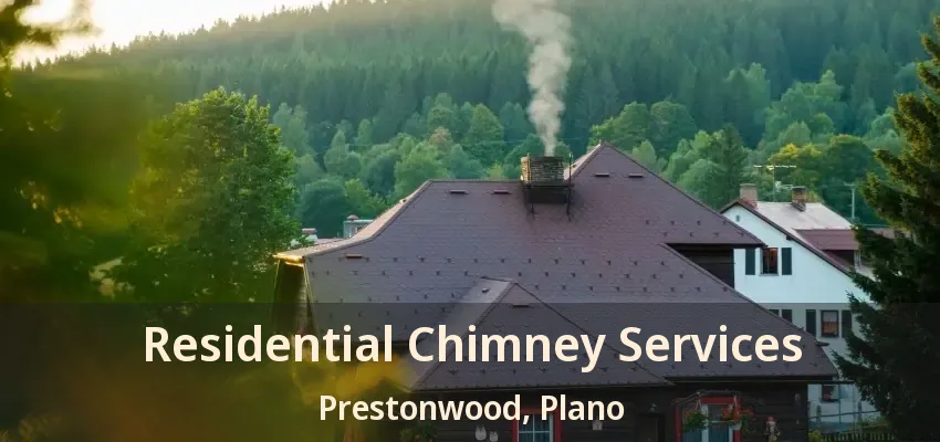 Residential Chimney Services Prestonwood, Plano - TX Residential Chimney Services Prestonwood, Plano - TX