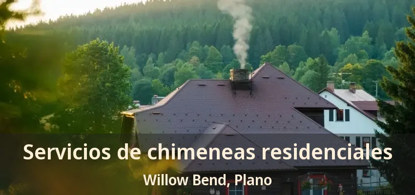 Servicios de chimeneas residenciales Willow Bend, Plano - TX