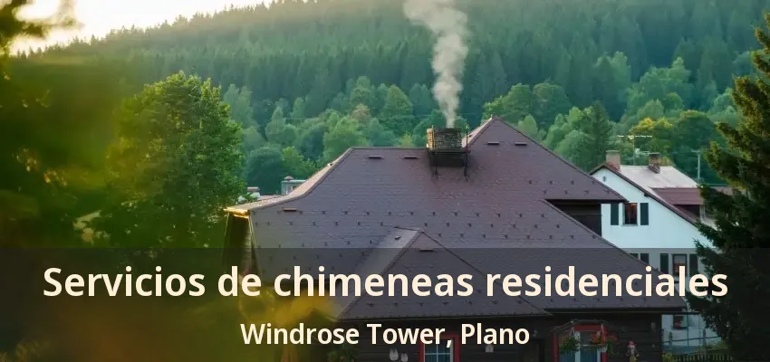 Servicios de chimeneas residenciales Windrose Tower, Plano - TX