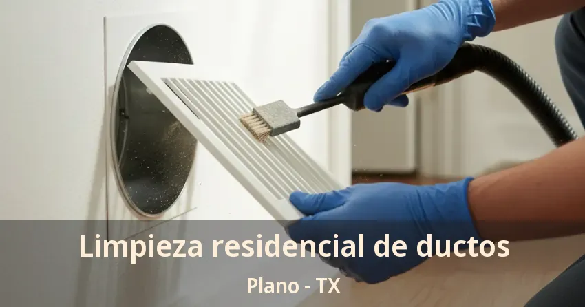 Limpieza residencial de ductos Plano - TX