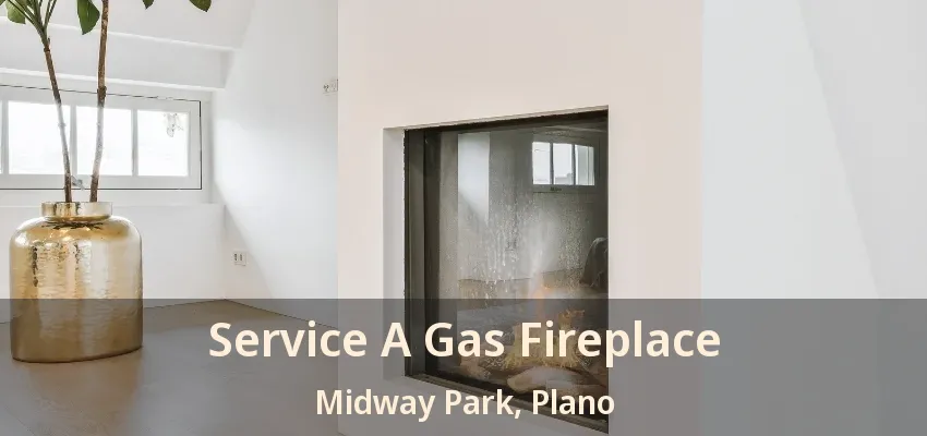 Service A Gas Fireplace Midway Park, Plano - TX