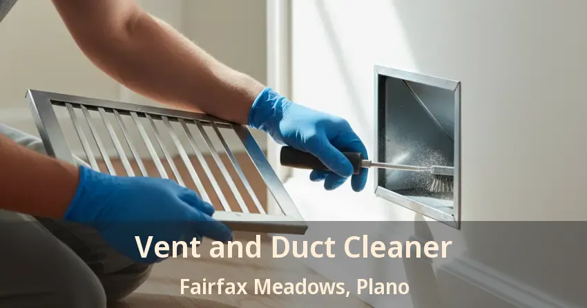 Vent and Duct Cleaner Fairfax Meadows, Plano - TX Vent and Duct Cleaner Fairfax Meadows, Plano - TX
