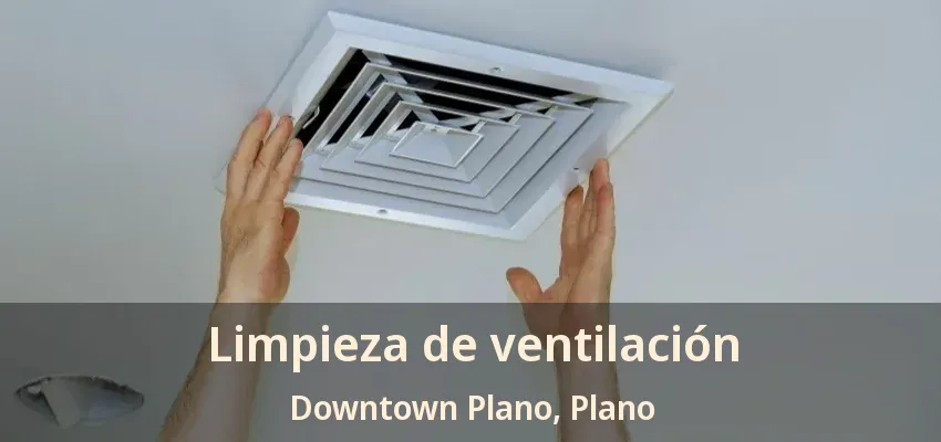 Limpieza de ventilación Downtown Plano, Plano - TX Limpieza de ventilación Downtown Plano, Plano - TX
