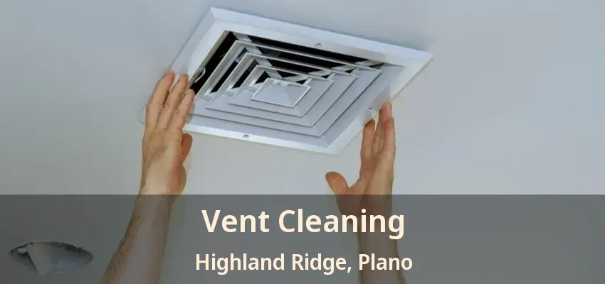 Vent Cleaning Highland Ridge, Plano - TX