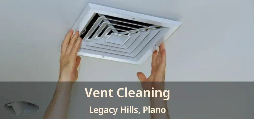 Vent Cleaning Legacy Hills, Plano - TX