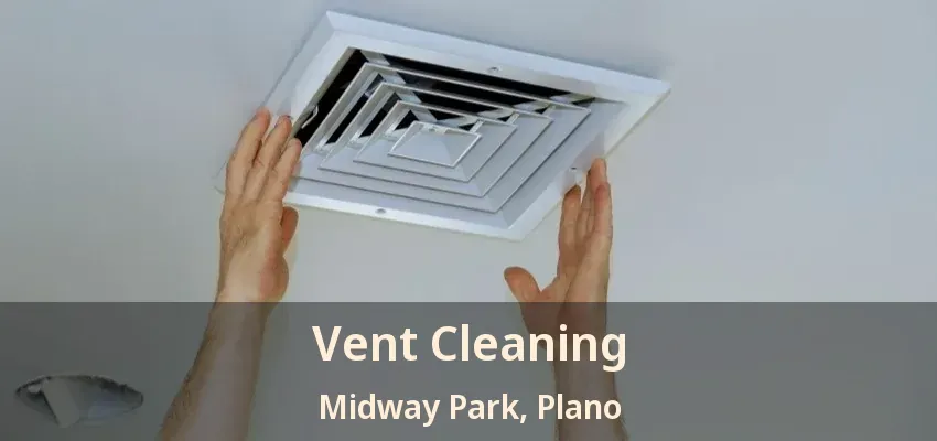 Vent Cleaning Midway Park, Plano - TX Vent Cleaning Midway Park, Plano - TX