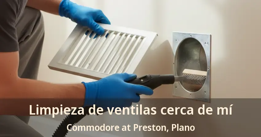 Limpieza de ventilas cerca de mí Commodore at Preston, Plano - TX