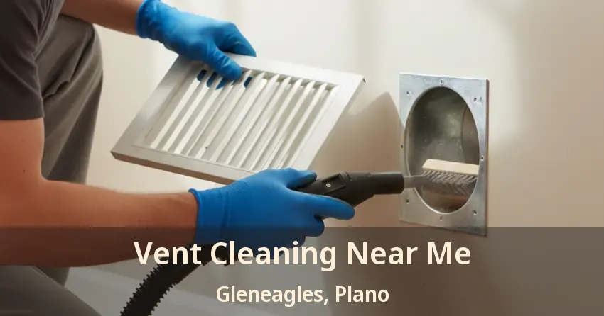 Vent Cleaning Near Me Gleneagles, Plano - TX