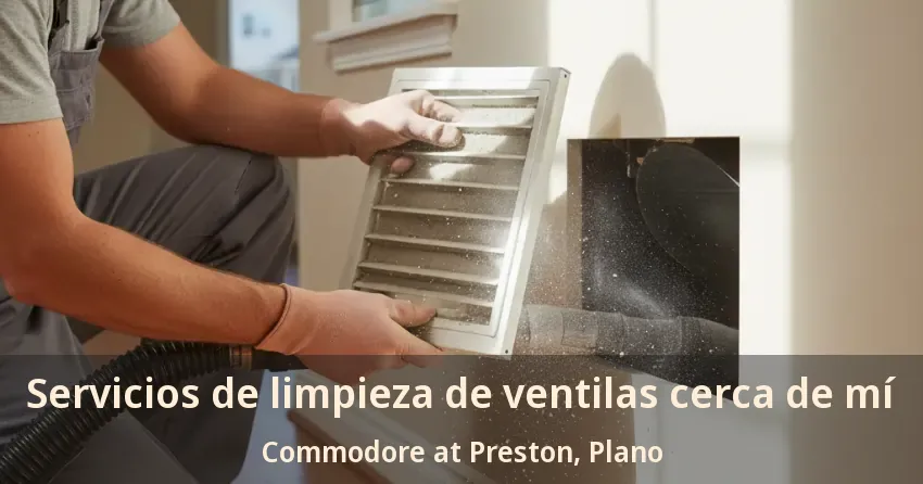 Servicios de limpieza de ventilas cerca de mí Commodore at Preston, Plano - TX Servicios de limpieza de ventilas cerca de mí Commodore at Preston, Plano - TX