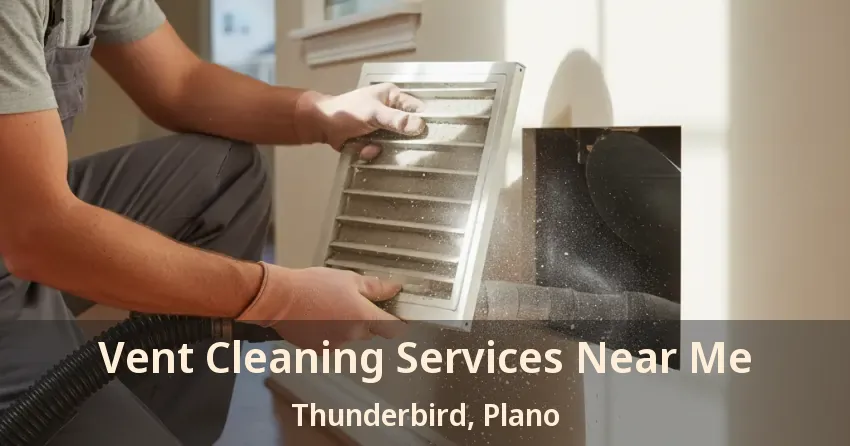 Vent Cleaning Services Near Me Thunderbird, Plano - TX Vent Cleaning Services Near Me Thunderbird, Plano - TX