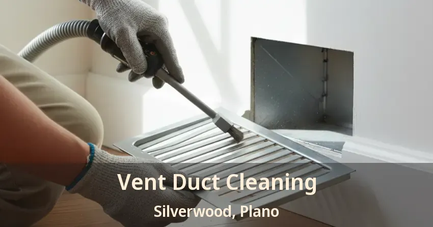 Vent Duct Cleaning Silverwood, Plano - TX Vent Duct Cleaning Silverwood, Plano - TX