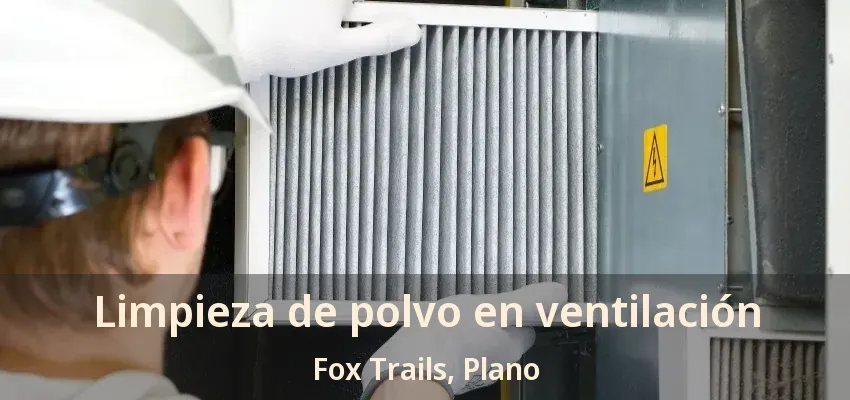 Limpieza de polvo en ventilación Fox Trails, Plano - TX Limpieza de polvo en ventilación Fox Trails, Plano - TX