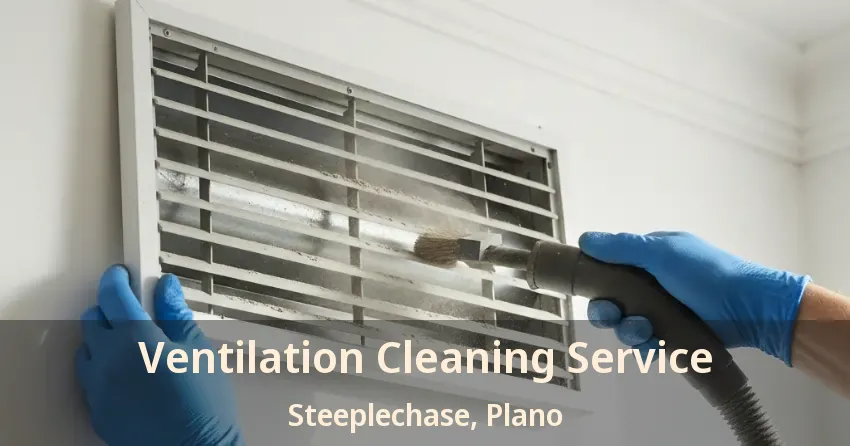 Ventilation Cleaning Service Steeplechase, Plano - TX Ventilation Cleaning Service Steeplechase, Plano - TX