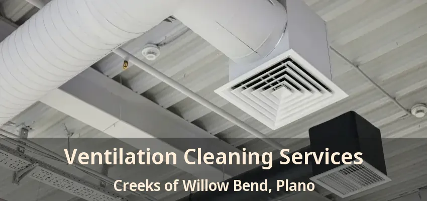 Ventilation Cleaning Services Creeks of Willow Bend, Plano - TX Ventilation Cleaning Services Creeks of Willow Bend, Plano - TX