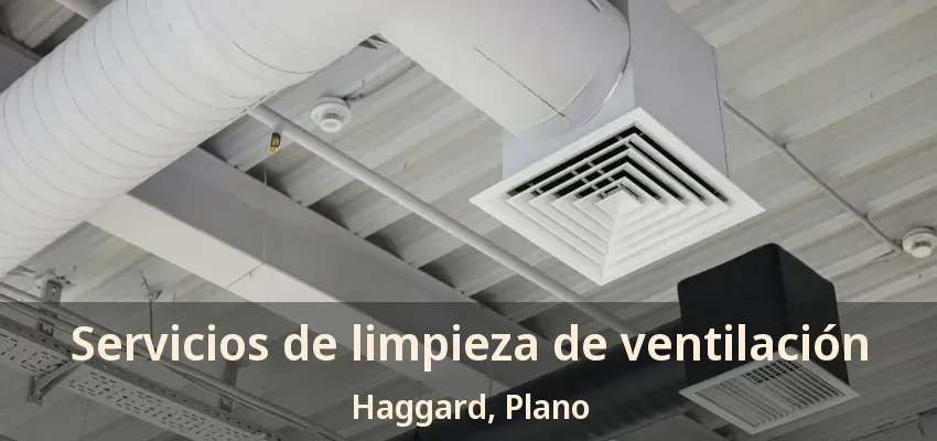Servicios de limpieza de ventilación Haggard, Plano - TX Servicios de limpieza de ventilación Haggard, Plano - TX