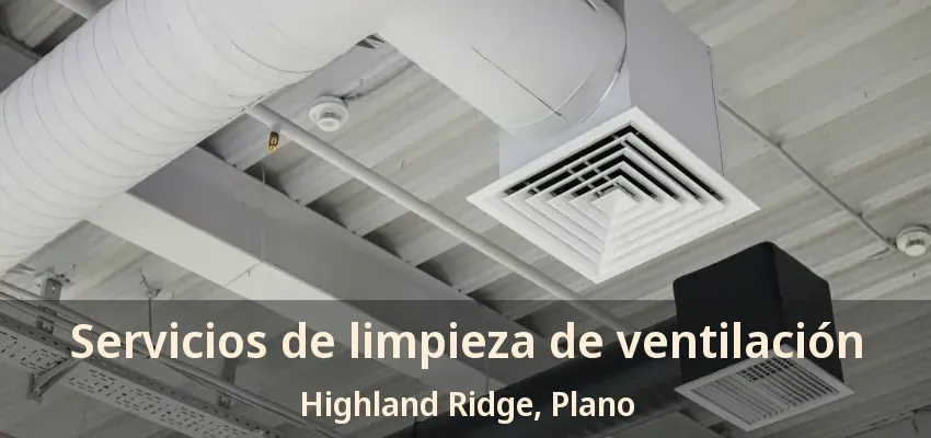 Servicios de limpieza de ventilación Highland Ridge, Plano - TX Servicios de limpieza de ventilación Highland Ridge, Plano - TX