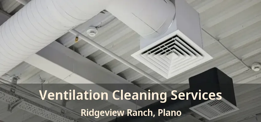 Ventilation Cleaning Services Ridgeview Ranch, Plano - TX