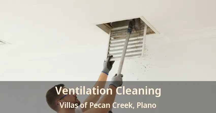 Ventilation Cleaning Villas of Pecan Creek, Plano - TX