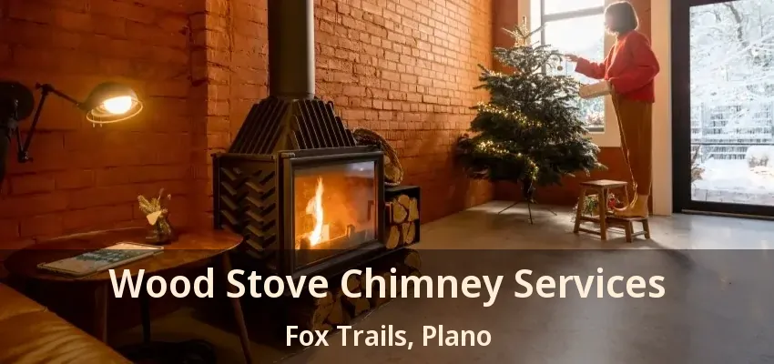 Wood Stove Chimney Services Fox Trails, Plano - TX Wood Stove Chimney Services Fox Trails, Plano - TX