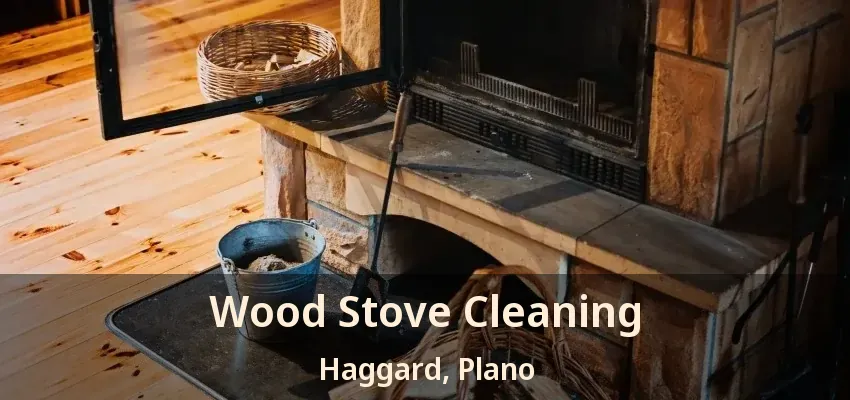 Wood Stove Cleaning Haggard, Plano - TX